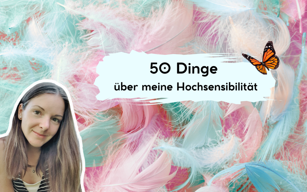 50 Dinge, die ich über meine Hochsensibilität gelernt habe